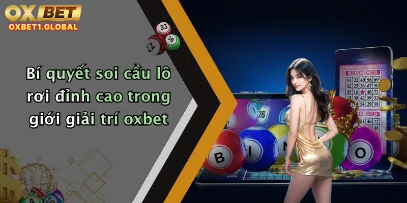 Bí quyết soi cầu lô rơi đỉnh cao trong giới giải trí oxbet