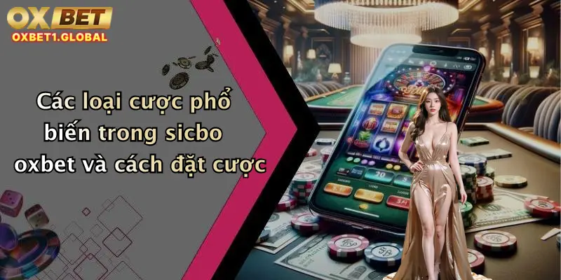 Các loại cược phổ biến trong sicbo oxbet và cách đặt cược