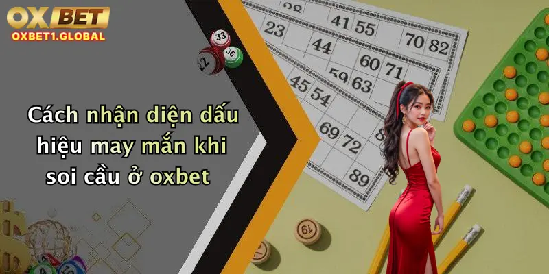 Cách nhận diện dấu hiệu may mắn khi soi cầu ở oxbet