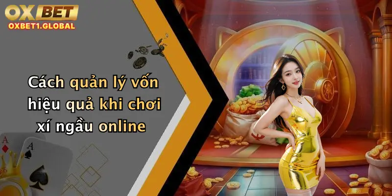 Cách quản lý vốn hiệu quả khi chơi xí ngầu online
