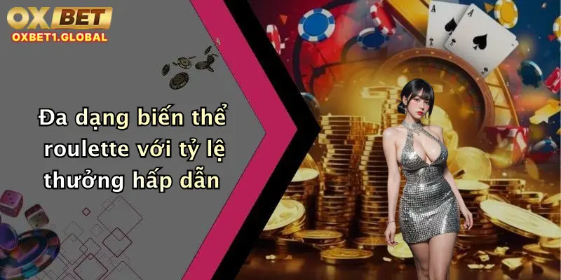 Đa dạng biến thể roulette với tỷ lệ thưởng hấp dẫn