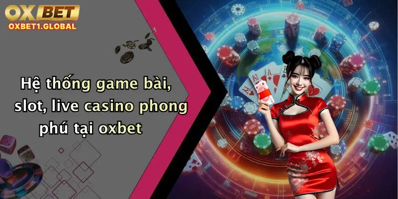 Hệ thống game bài, slot, live casino phong phú tại oxbet