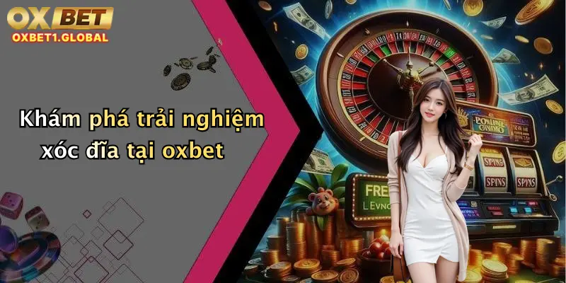 Khám phá trải nghiệm xóc đĩa tại oxbet