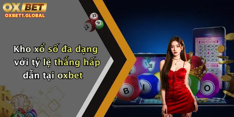 Kho xổ số đa dạng với tỷ lệ thắng hấp dẫn tại oxbet