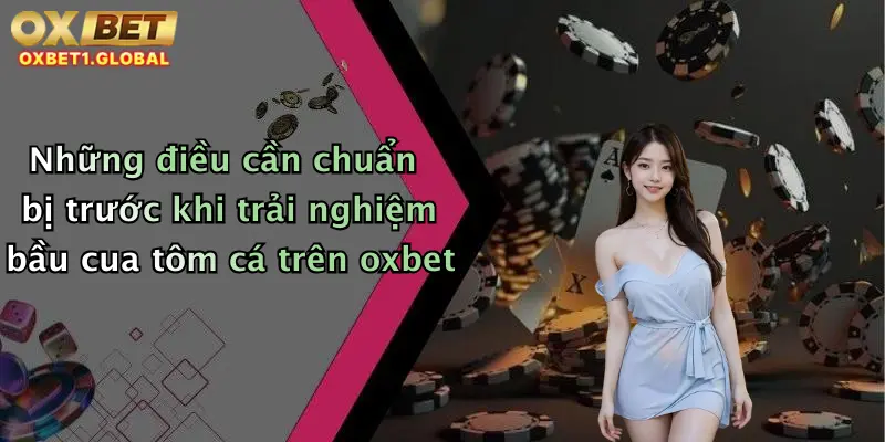 Những điều cần chuẩn bị trước khi trải nghiệm bầu cua tôm cá trên oxbet