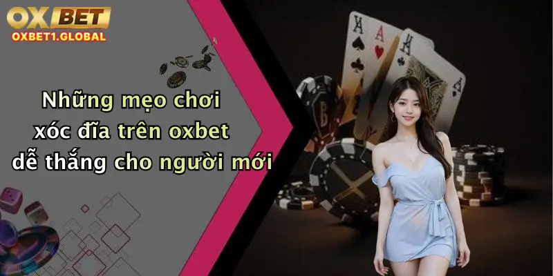 Những mẹo chơi xóc đĩa trên oxbet dễ thắng cho người mới