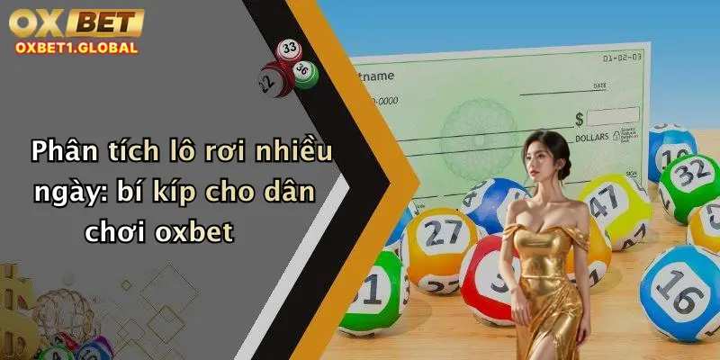 Phân tích lô rơi nhiều ngày: bí kíp cho dân chơi oxbet