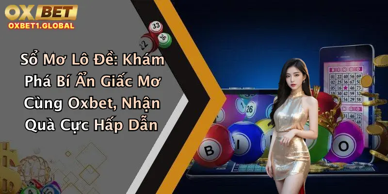 Sổ Mơ Lô Đề: Khám Phá Bí Ẩn Giấc Mơ Cùng Oxbet, Nhận Quà Cực Hấp Dẫn